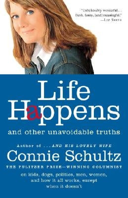 Life Happens: And Other Unavoidable Truths by Schultz, Connie