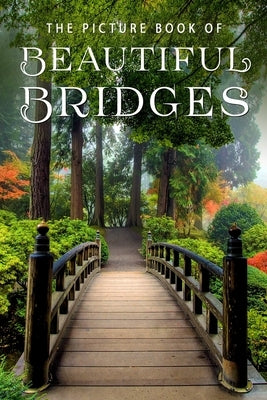 The Picture Book of Beautiful Bridges: A Gift Book for Alzheimer's Patients and Seniors with Dementia by Books, Sunny Street