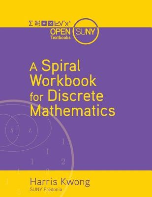 A Spiral Workbook for Discrete Mathematics by Kwong, Harris