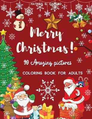 90 Amazing Pictures Merry Christmas: Great Festive Coloring Book Relaxing Christmas Patterns and Decorations, Beautiful Holiday Designs with Winter Sc by Oxford, Mathias G.