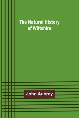 The Natural History of Wiltshire by Aubrey, John
