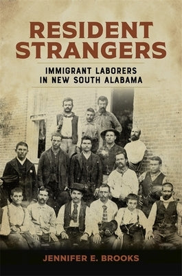 Resident Strangers: Immigrant Laborers in New South Alabama by Brooks, Jennifer E.
