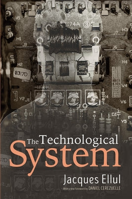 The Technological System by Ellul, Jacques