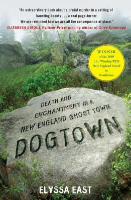 Dogtown: Death and Enchantment in a New England Ghost Town by East, Elyssa