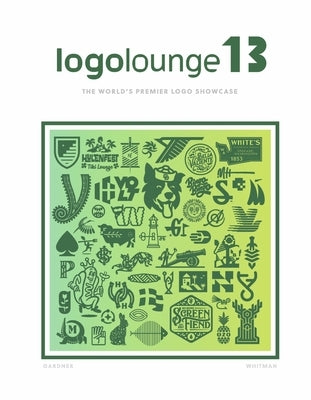 Logolounge 13: The World's Premier LOGO Showcasevolume 13 by Gardner, Bill