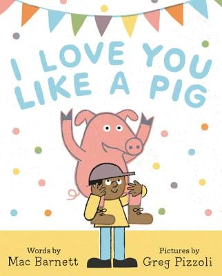 I Love You Like a Pig by Barnett, Mac