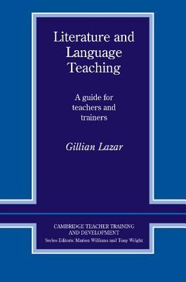 Literature and Language Teaching: A Guide for Teachers and Trainers by Lazar, Gillian