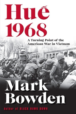 Hue 1968: A Turning Point of the American War in Vietnam by Bowden, Mark