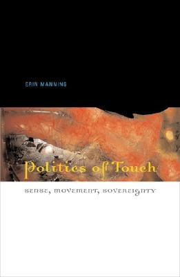 Politics of Touch: Sense, Movement, Sovereignty by Manning, Erin