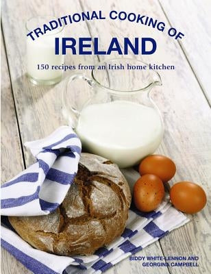 Traditional Cooking of Ireland: Classic Dishes from the Irish Home Kitchen by Lennon, Biddy White