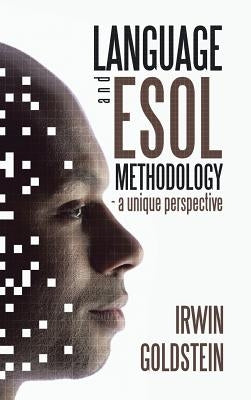 Language and ESOL Methodology- A Unique Perspective by Goldstein, Irwin