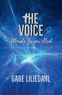 The Voice: Words from God Volume 1 by Liliedahl, Gabe