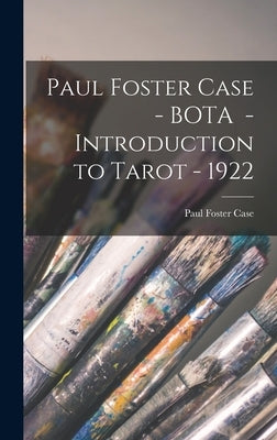 Paul Foster Case - BOTA - Introduction to Tarot - 1922 by Paul Foster Case