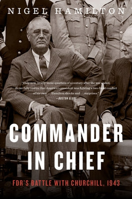 Commander in Chief: Fdr's Battle with Churchill, 1943 by Hamilton, Nigel