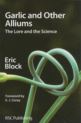 Garlic and Other Alliums: The Lore and the Science by Block, Eric