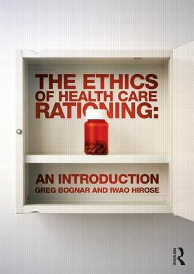 The Ethics of Health Care Rationing: An Introduction by Bognar, Greg
