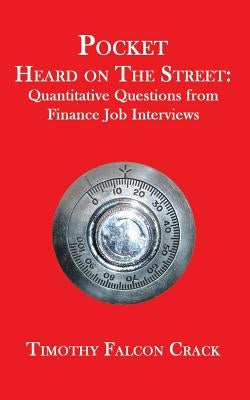 Pocket Heard on the Street: Quantitative Questions from Finance Job Interviews by Crack, Timothy Falcon