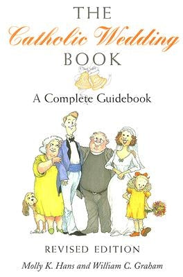 The Catholic Wedding Book (Revised Edition): A Complete Guidebook by Hans, Molly K.