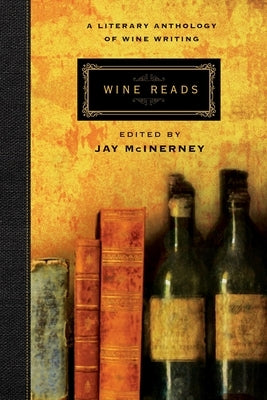 Wine Reads: A Literary Anthology of Wine Writing by McInerney, Jay