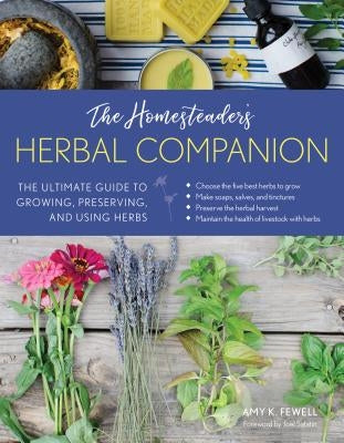 The Homesteader's Herbal Companion: The Ultimate Guide to Growing, Preserving, and Using Herbs by Fewell, Amy K.