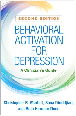 Behavioral Activation for Depression: A Clinician's Guide by Martell, Christopher R.