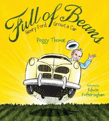 Full of Beans: Henry Ford Grows a Car by Thomas, Peggy