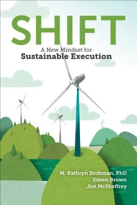 Shift: A New Mindset for Sustainable Execution by Brohman, M. Kathryn