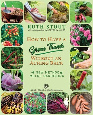 How to Have a Green Thumb Without an Aching Back: A New Method of Mulch Gardening by Stout, Ruth