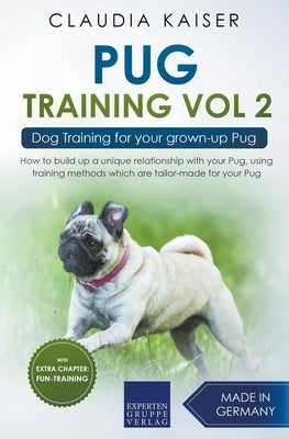 Pug Training Vol. 2: Dog Training for your grown-up Pug by Kaiser, Claudia