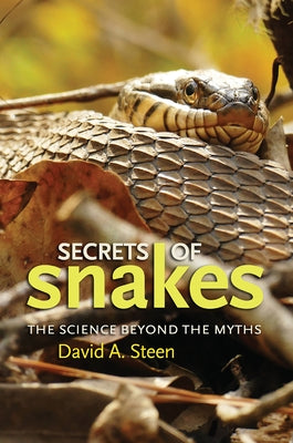 Secrets of Snakes, Volume 61: The Science Beyond the Myths by Steen, David A.