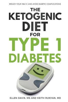 The Ketogenic Diet for Type 1 Diabetes: Reduce Your HbA1c and Avoid Diabetic Complications by Davis, Ellen