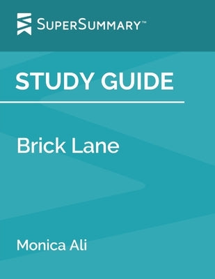 Study Guide: Brick Lane by Monica Ali (SuperSummary) by Supersummary