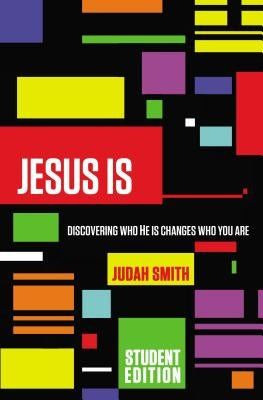 Jesus Is: Discovering Who He Is Changes Who You Are by Smith, Judah