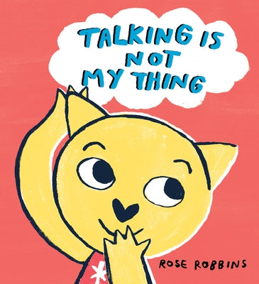 Talking Is Not My Thing by Robbins, Rose