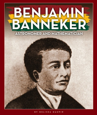 Benjamin Banneker: Astronomer and Mathematician by Maupin, Melissa