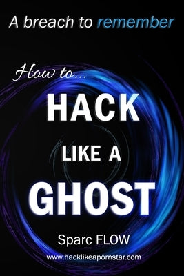 How to Hack Like a GHOST: A detailed account of a breach to remember by Flow, Sparc