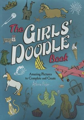 The Girls' Doodle Book: Amazing Pictures to Complete and Create by Pinder, Andrew