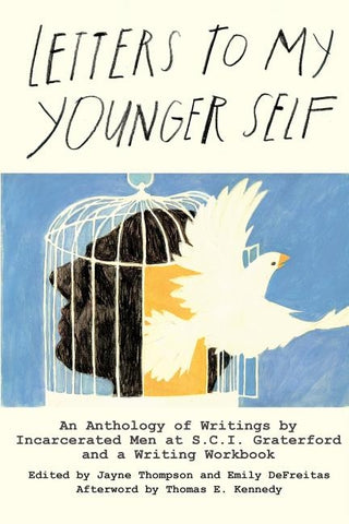 Letters to My Younger Self: An Anthology of Writings by Incarcerated Men at S.C.I. Graterford and a Writing Workbook by DeFreitas, Emily