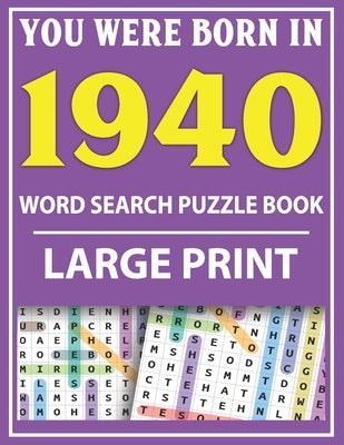 Large Print Word Search Puzzle Book: You Were Born In 1940: Word Search Large Print Puzzle Book for Adults - Word Search For Adults Large Print by Publishing, Q. E. Fairaliya