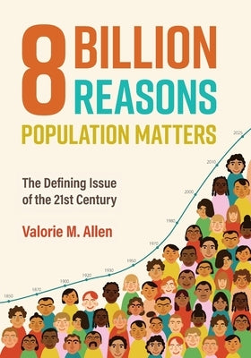 Eight Billion Reasons Population Matters: The Defining Issue of the 21st Century by Allen, Valorie M.