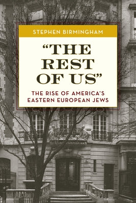 The Rest of Us: The Rise of America's Eastern European Jews by Birmingham, Stephen