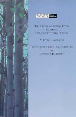 The Ojibwa of Berens River, Manitoba: Ethnography Into History by Brown, Jennifer S.