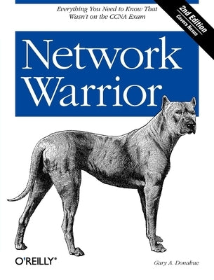 Network Warrior: Everything You Need to Know That Wasn't on the CCNA Exam by Donahue, Gary