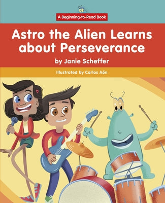Astro the Alien Learns about Perseverance by Scheffer, Janie
