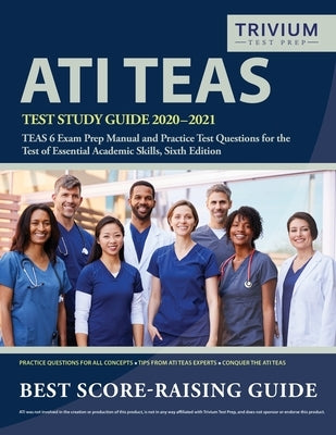 ATI TEAS Test Study Guide 2020-2021: TEAS 6 Exam Prep Manual and Practice Test Questions for the Test of Essential Academic Skills, Sixth Edition by Trivium Health Care Exam Prep Team