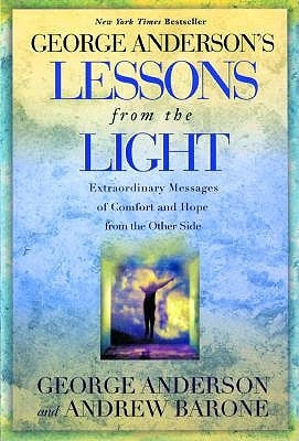 Lessons from the Light: Extraordinary Messages of Comfort and Hope from the Other Side by Anderson, George