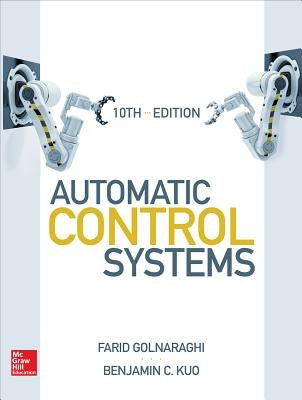 Automatic Control Systems, Tenth Edition by Golnaraghi, Farid