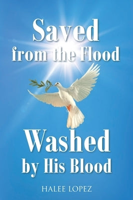 Saved from the Flood Washed by His Blood by Lopez, Halee