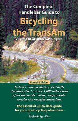 The Complete Handlebar Guide to Bicycling the Transam Virginia to Oregon/Washington by Kirz, Stephanie Ager