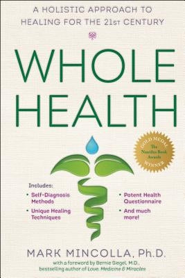 Whole Health: A Holistic Approach to Healing for the 21st Century by Mincolla, Mark